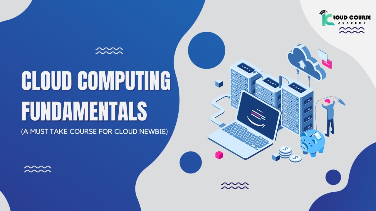 Cloud Computing Fundamentals (A must take course for cloud newbie)