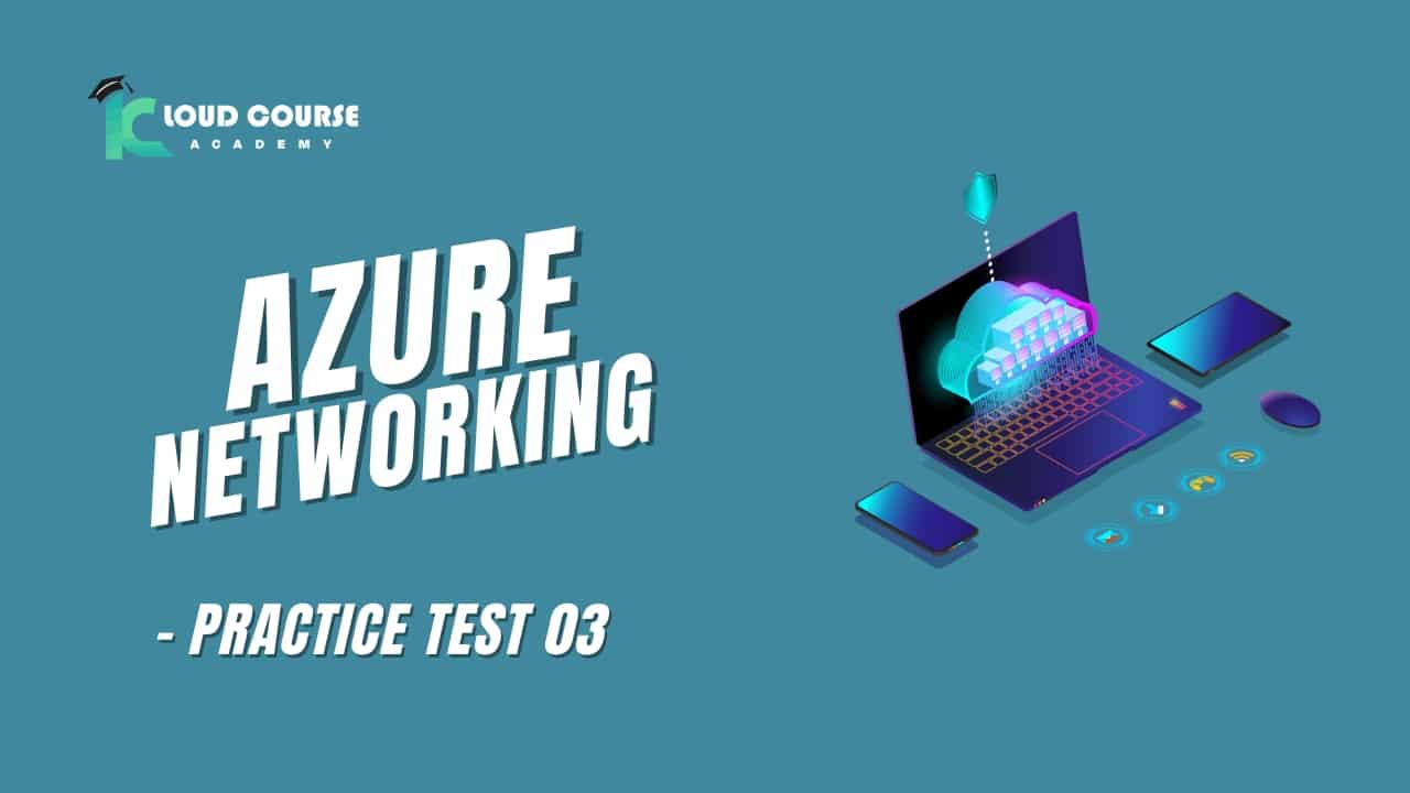 Azure Networking - practice test 03