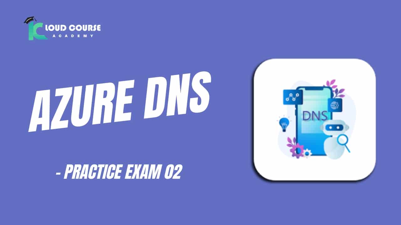 Azure DNS - Practice Exam 02
